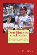 Don't Blame the Knuckleballer!: Baseball Legends, Myths, and Stories