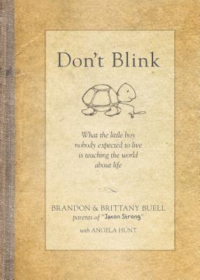 Don't Blink: What the Little Boy Nobody Expected to Live Is Teaching the World about Life - Buell, Brandon, and Buell, Brittany, and Hunt, Angela Elwell