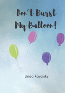 Don't Burst My Balloon!: Children's Book: ages 3-6 years