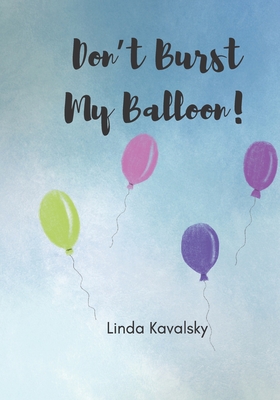Don't Burst My Balloon!: Children's Book: ages 3-6 years - Kavalsky, Linda