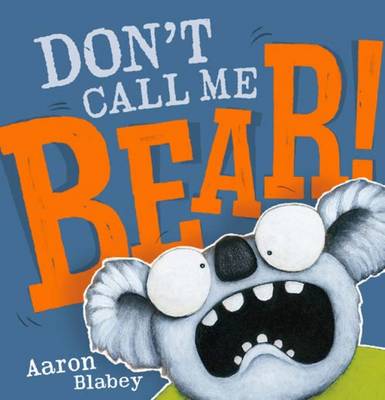 Don't Call Me Bear - Blabey, Aaron