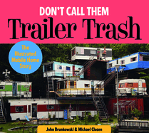 Don't Call Them Trailer Trash: The Illustrated Mobile Home Story