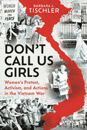 Don't Call Us Girls: Women's Activism, Protest and Actions in the Vietnam War