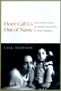Don't Call Us Out of Name: Untold Lives of Women and Girls in Poor America