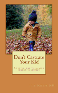 Don't Castrate Your Kid: A better way to handle gender confusion