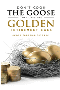 Don't Cook the Goose That Lays the Golden Retirement Eggs: Straightforward Strategies to Help Protect Your Nest Egg