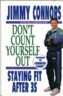 Don't Count Yourself Out!: Staying Fit After 35 - Connors, Jimmy