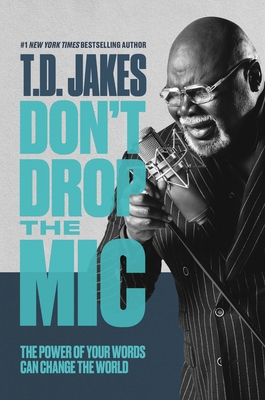 Don't Drop the MIC: The Power of Your Words Can Change the World - Jakes, T D