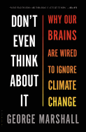 Don't Even Think about It: Why Our Brains Are Wired to Ignore Climate Change
