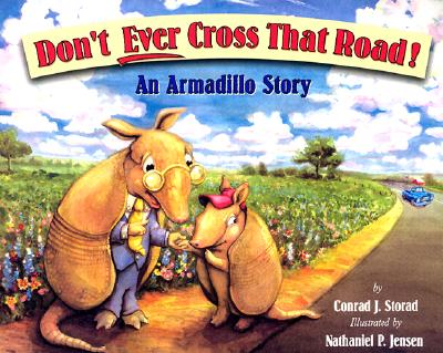 Don't Ever Cross That Road!: An Armadillo Story - Storad, Conrad J