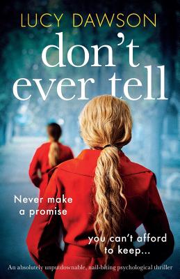 Don't Ever Tell: An absolutely unputdownable, nail-biting psychological thriller - Dawson, Lucy