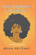 Don't Ever Work In Childcare!: a cautionary tale