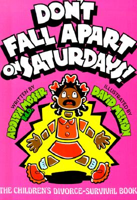 Don't Fall Apart on Saturdays!: The Children's Divorce-Survival Book - Moser, Adolph