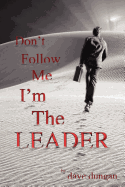 Don't Follow Me: I'm the Leader