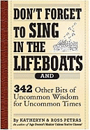 Don't Forget to Sing in the Lifeboats: 342 Other Bits of Uncommon Wisdom for Uncommon Times