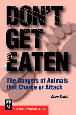Don't Get Eaten: The Dangers of Animals That Charge and Attack - Smith, Dave
