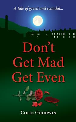 Don't Get Mad Get Even - Goodwin, Colin