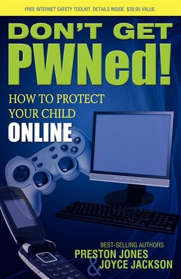 Don't Get PWNed!: How to Protect Your Child Online - Jones, Preston, Dr., PH.D., and Jackson, Joyce