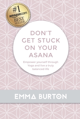 Don't Get Stuck on Your Asana - Burton, Emma