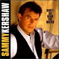 Don't Go Near the Water - Sammy Kershaw