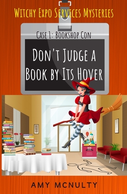 Don't Judge a Book by Its Hover: Case 1: Bookshop Con (Witchy Expo Services Mysteries): Case 1: Bookshop Con (Witchy Expo Services Mysteries - McNulty, Amy
