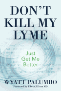 Don't Kill My Lyme: Just Get Me Better