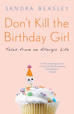 Don't Kill the Birthday Girl: Tales from an Allergic Life - Beasley, Sandra