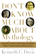 Don't Know Much about Mythology: Everything You Need to Know about the Greatest Stories in Human History But Neve R Learned