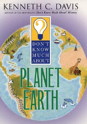Don't Know Much about Planet Earth - Davis, Kenneth C