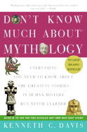 Don't Know Much About(r) Mythology: Everything You Need to Know about the Greatest Stories in Human History But Never Learned