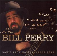 Don't Know Nothing About Love - Bill Perry