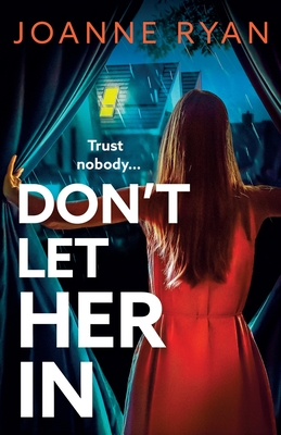 Don't Let Her In: The BRAND NEW completely addictive psychological thriller from Joanne Ryan for 2024 - Ryan, Joanne
