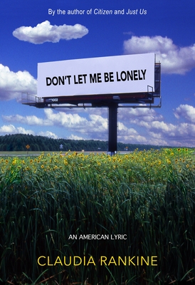 Don't Let Me Be Lonely: An American Lyric - Rankine, Claudia