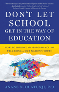 Don't Let School Get in the Way of Education: How to Improve the Performance and Well-Being of Our Nation's Youth