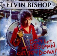 Don't Let the Bossman Get You Down! - Elvin Bishop