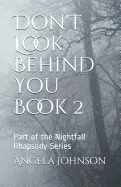 Don't Look Behind You Book 2: Part of the Nightfall Rhapsody Series