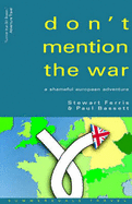 Don't Mention the War!: A Shameful European Adventure - Ferris, Stewart, and Bassett, Paul