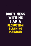 Don't Mess With Me, I Am A Production Planning Manager: 6X9 Career Pride 120 pages Writing Notebooks