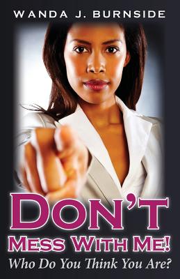 Don't Mess With Me!: Who Do You Think You Are? - Burnside, Wanda