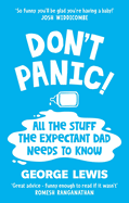 Don't Panic!: All the Stuff the Expectant Dad Needs to Know