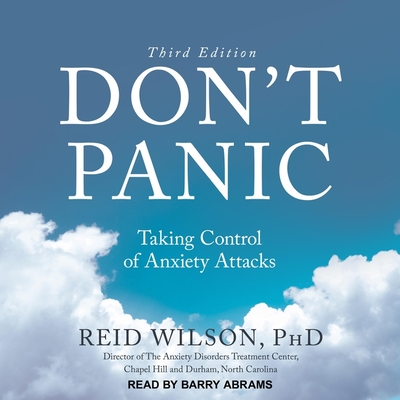 Don't Panic Third Edition: Taking Control of Anxiety Attacks - Wilson, Reid, and Abrams, Barry (Read by)