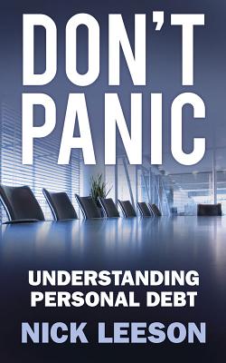 Don't Panic: Understanding Personal Debt - Leeson, Nick