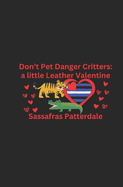 Don't Pet Danger Critters: a little Leather valentine