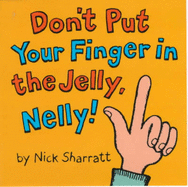 Don't Put Your Finger in the Jelly Nelly