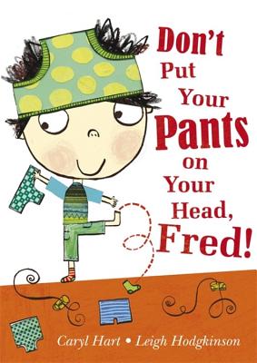 Don't Put Your Pants on Your Head, Fred! - Hart, Caryl