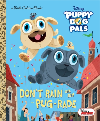 Don't Rain on My Pug-Rade (Disney Junior Puppy Dog Pals) - Forte, Lauren