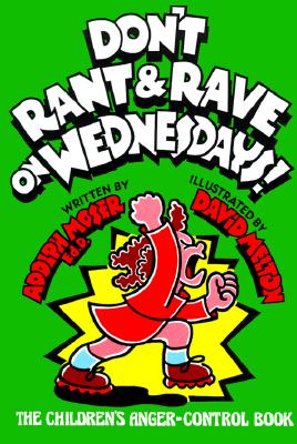 Don't Rant & Rave on Wednesdays!: The Children's Anger-Control Book - Moser, Adolph, and Thatch, Nancy R (Editor)