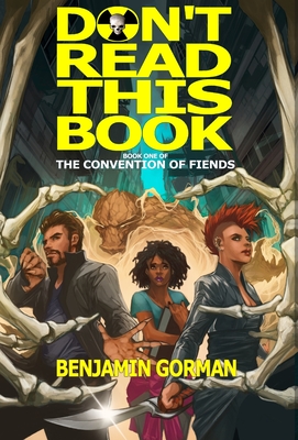 Don't Read This Book: The Convention of Fiends, Book 1 - Gorman, Benjamin