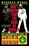 Don't Rhyme for the Sake of Riddlin': The Authorized Story of Public Enemy