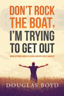 Don't Rock the Boat, I'm Trying to Get Out: Going Beyond Church as Usual and Into God's Harvest